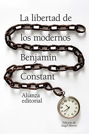 Rivero Rodríguez, Ángel / Benjamin Constant. La libertad de los modernos. Alianza Editorial, 2019.