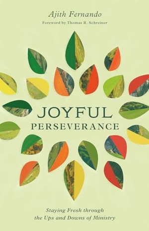 Fernando, Ajith. Joyful Perseverance - Staying Fresh Through the Ups and Downs of Ministry. Crossway, 2024.