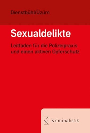 Dienstbühl, Dorothee / Cigdem Üzüm. Sexualdelikte - Leitfaden für die Polizeipraxis und einen aktiven Opferschutz. Kriminalistik Verlag, 2024.
