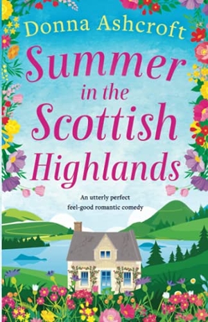 Ashcroft, Donna. Summer in the Scottish Highlands - An utterly perfect feel-good romantic comedy. Storyfire Ltd, 2021.
