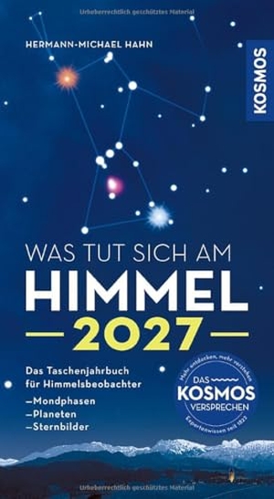 Hahn, Hermann-Michael. Was tut sich am Himmel 2027 - Das Taschenjahrbuch für Himmelsbeobachter. Mit Mondphasen, Planetensichtbarkeiten und Sternkarten. Alle Infos zur totalen Sonnenfinsternis am 2. August 2027. Franckh-Kosmos, 2026.
