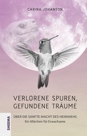 Johanson, Carina. Verlorene Spuren - gefundene Träume - Über die sanfte Macht des Heimwehs. Ein Märchen für Erwachsene. Sheema Medien Verlag, 2023.