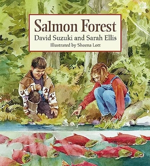 Suzuki, David / Sarah Ellis. Salmon Forest. Greystone Books, 2006.