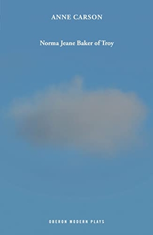 Carson, Anne. Norma Jeane Baker of Troy. Oberon Books, 2019.