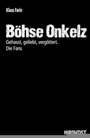 Farin, Klaus. Böhse Onkelz - Gehasst, geliebt, vergöttert. Die Fans. Hirnkost KG, 2017.
