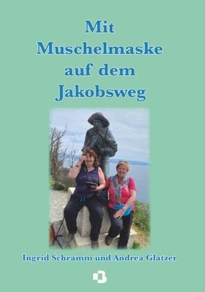 Glatzer, Ingrid Schramm und Andrea. Mit Muschelmaske auf dem Jakobsweg - Pilger-Erzählung. Buchschmiede, 2026.