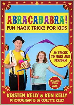 Kelly, Kristen / Ken Kelly. Abracadabra! - Fun Magic Tricks for Kids - 30 tricks to make and perform (includes video links). Simon & Schuster UK Ltd, 2016.