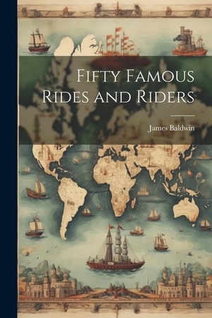 Baldwin, James. Fifty Famous Rides and Riders. LEGARE STREET PR, 2023.