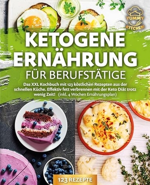 Kitchen, Yummy. Ketogene Ernährung für Berufstätige: Das XXL Kochbuch mit 123 köstlichen Rezepten aus der schnellen Küche. Effektiv Fett verbrennen mit der Keto Diät trotz wenig Zeit! (inkl. 4 Wochen Ernährungsplan). EoB, 2024.