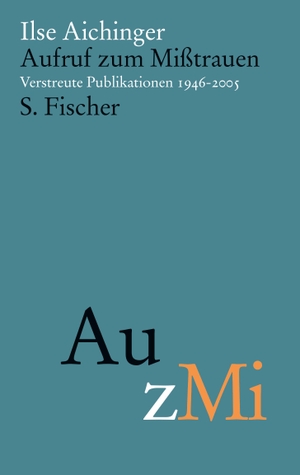 Aichinger, Ilse. Aufruf zum Mißtrauen - Verstreute Publikationen 1946-2005. FISCHER, S., 2021.