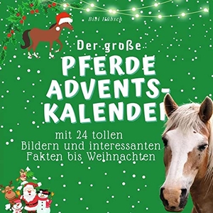 Hübsch, Bibi. Der grosse Pferde-Adventskalender - mit 24 tollen Bildern und interessanten Fakten bis Weihnachten. 27Amigos, 2022.