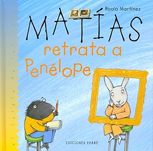 Martínez, Rocío. Matías retrata a Penélope. Ediciones Ekaré, 2006.