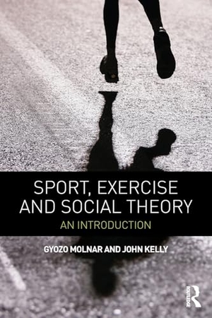 Molnár, Gy& / John Kelly. Sport, Exercise and Social Theory - An Introduction. Taylor & Francis, 2012.