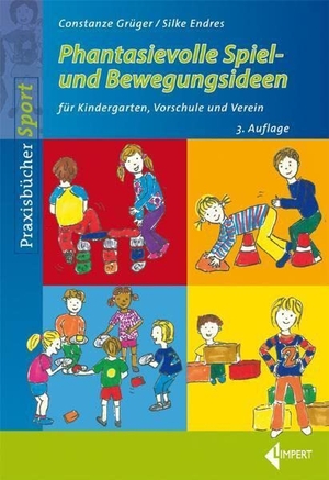 Grüger, Constanze / Silke Endres. Phantasievolle Spiel- und Bewegungsideen für Kindergarten Schule und Verein. Limpert Verlag GmbH, 2011.