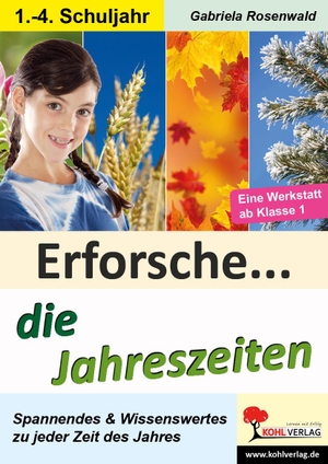 Rosenwald, Gabriela. Erforsche ... die Jahreszeiten - Eine Werkstatt ab dem 1. Schuljahr. Kohl Verlag, 2019.