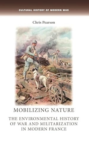 Pearson, Chris. Mobilizing nature - The environmental history of war and militarization in modern France. Manchester University Press, 2016.