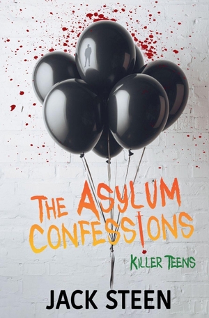 Steen, Jack. The Asylum Confessions - Killer Teens. Deathbed Publishing, 2025.