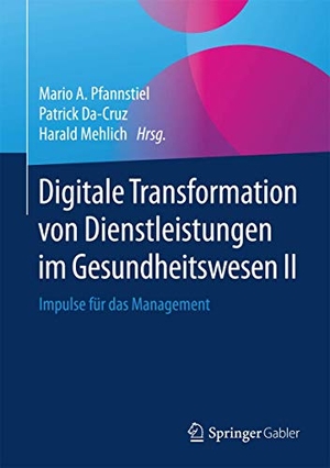 Pfannstiel, Mario A. / Patrick Da-Cruz et al (Hrsg.). Digitale Transformation von Dienstleistungen im Gesundheitswesen II - Impulse für das Management. Springer Gabler, 2016.
