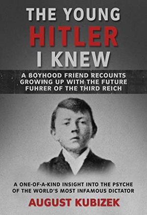 Kubizek, August. The Young Hitler I Knew - A Boyhood Friend Recounts Growing Up with the Future Fuhrer of the Third Reich. Skyhorse Publishing, 2021.