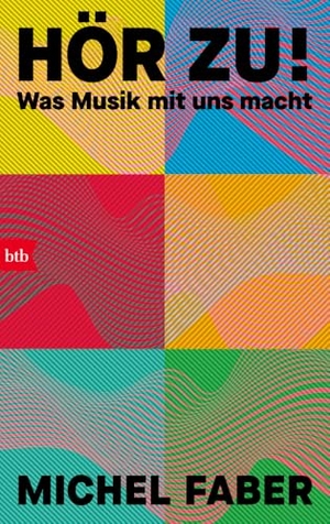 Faber, Michel. Hör zu! - Was Musik mit uns macht. Btb, 2025.
