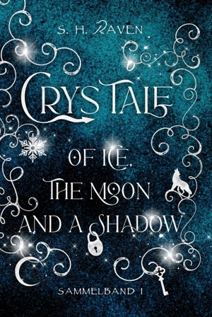 Raven, S. H.. Crys Tale of Ice, the Moon and a Shadow - Sammelband 1. tolino media, 2022.