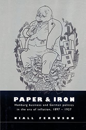 Ferguson, Niall. Paper and Iron - Hamburg Business and German Politics in the Era of Inflation, 1897 1927. Cambridge University Press, 2002.