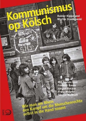 Kippe, Rainer / Martin Stankowski. Kommunismus op Kölsch - Wie man am Rhein den Kampf um die Menschenrechte selbst in die Hand nimmt. Dietz Verlag J.H.W. Nachf, 2026.