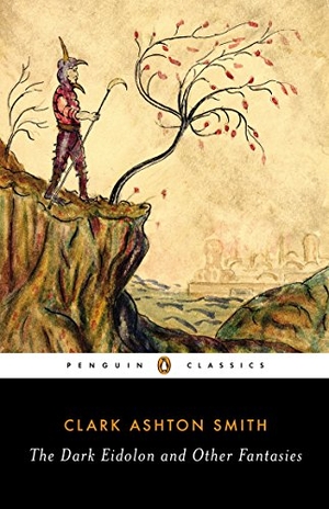Smith, Clark Ashton. The Dark Eidolon and Other Fantasies. Penguin Publishing Group, 2014.