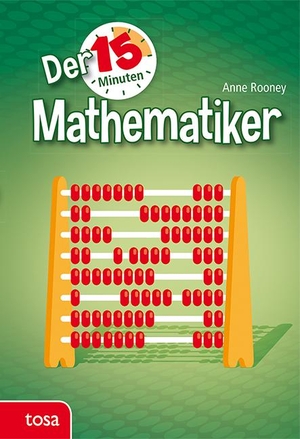 Rooney, Anne. Der 15-Minuten Mathematiker. tosa GmbH, 2019.