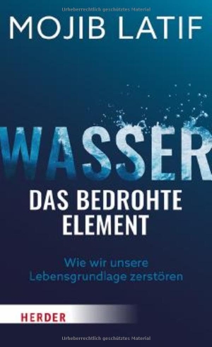 Latif, Mojib. Wasser - das bedrohte Element - Wie wir unsere Lebensgrundlage zerstören. Herder Verlag GmbH, 2026.