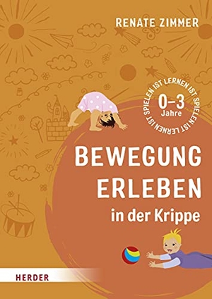 Zimmer, Renate. Bewegung erleben in der Krippe - 0-3 Jahre. Herder Verlag GmbH, 2021.
