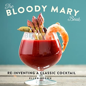 Brown, Ellen. The Bloody Mary Book - Reinventing a Classic Cocktail. Running Press Book Publishers, 2017.
