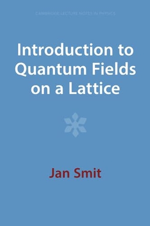 Smit, Jan. Introduction to Quantum Fields on a Lattice. Cambridge University Press, 2023.