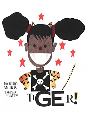 Miller, Kirsten. Tiger!. Pow! Kids Books, 2023.