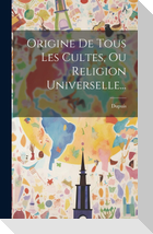 Origine De Tous Les Cultes, Ou Religion Universelle...