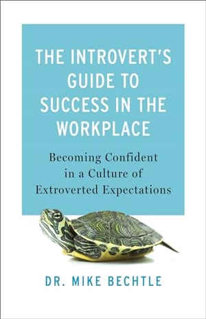 Bechtle. The Introvert's Guide to Success in the Workplace - Becoming Confident in a Culture of Extroverted Expectations. Baker Publishing Group, 2023.
