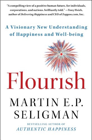Seligman, Martin E P. Flourish - A Visionary New Understanding of Happiness and Well-Being. Simon Element / Simon Acumen, 2012.