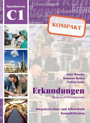 Buscha, Anne / Raven, Susanne et al. Erkundungen Deutsch als Fremdsprache KOMPAKT C1 - Integriertes Kurs- und Arbeitsbuch. Schubert Verlag GmbH & Co, 2016.