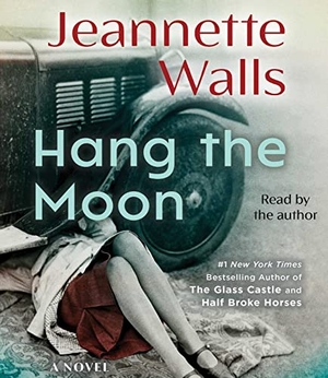 Walls, Jeannette. Hang the Moon. Simon & Schuster Audio, 2023.