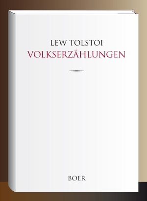 Tolstoi, Lew. Volkserzählungen - Übersetzt von Alexander Eliasberg, Hermann Röhl und Karl Nötzel. Boer, 2019.