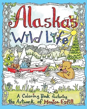 Estill, Monica. Alaska's Wild Life - A Coloring Book Featuring the Artwork of Monica Estill. Alaska Northwest Books, 2016.