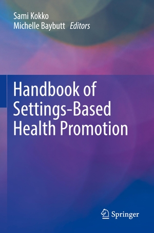Baybutt, Michelle / Sami Kokko (Hrsg.). Handbook of Settings-Based Health Promotion. Springer International Publishing, 2023.