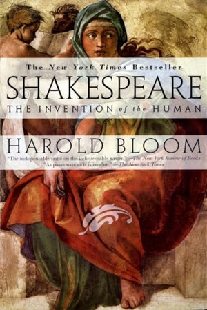 Bloom, Harold. Shakespeare: Invention of the Human - The Invention of the Human. Penguin Publishing Group, 1999.