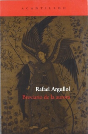 Argullol, Rafael. Breviario de la aurora. Acantilado, 2006.