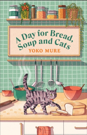 Mure, Yoko. A Day for Bread, Soup and Cats. Orion Publishing Group, 2026.