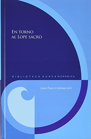 Ponce Cárdenas, Jesús. En torno al Lope sacro. IBEROAMERICANA VERVUERT, 2021.