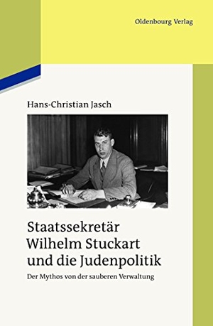 Hans-Christian Jasch. Staatssekretär Wilhelm Stuckart und die Judenpolitik - Der Mythos von der sauberen Verwaltung. De Gruyter Oldenbourg, 2012.