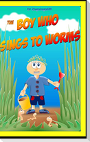 The Boy Who Sings to Worms