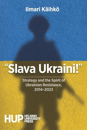 Käihkö, Ilmari. "Slava Ukraini!" - Strategy and the Spirit of Ukrainian Resistance, 2014-2023. Helsinki University Press, 2023.