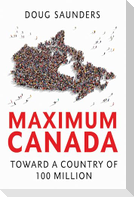 Maximum Canada: Toward a Country of 100 Million